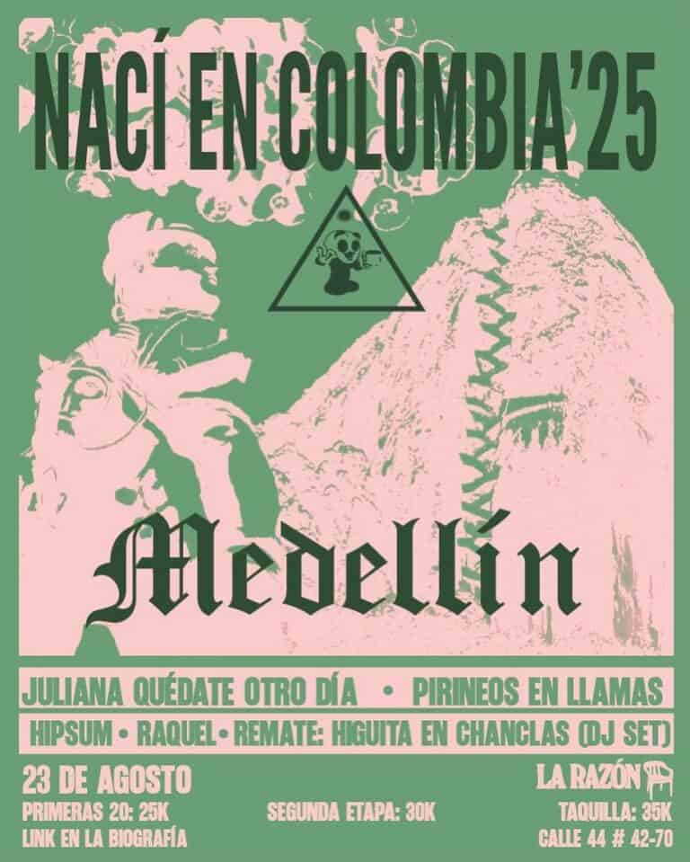 NACI EN COLOMBIA 25 - Cartel de evento musical en Medellín con artistas como Juliana Quedate Otro Día y Pirineos en Llamas, con detalles de fechas, entradas y ubicación.