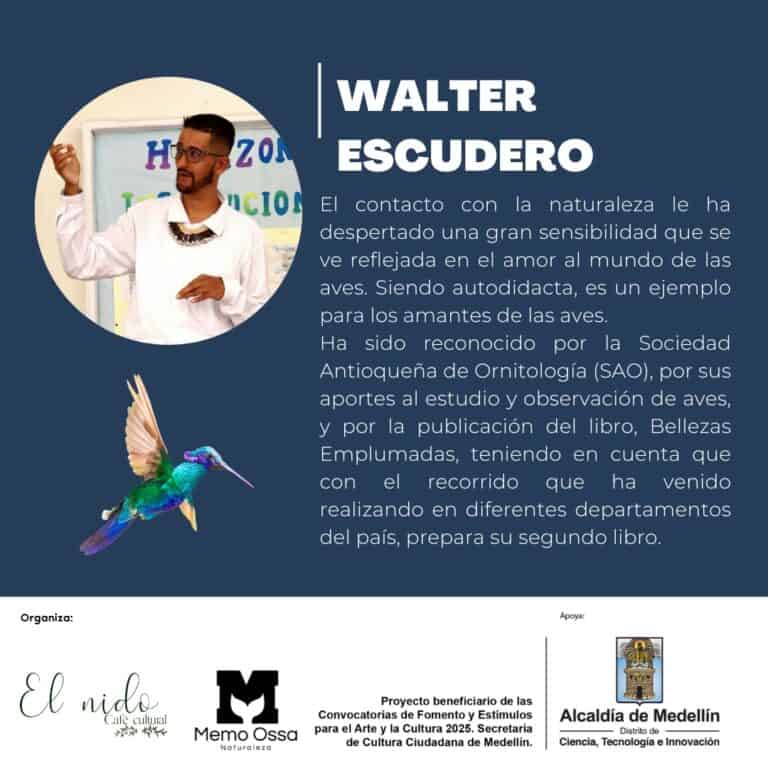 Walter Escudero, experto en ornithología y autor de libros sobre aves, reconocido por la Sociedad Antioqueña de Ornitología, con un enfoque en la conservación y estudio de aves en Colombia.