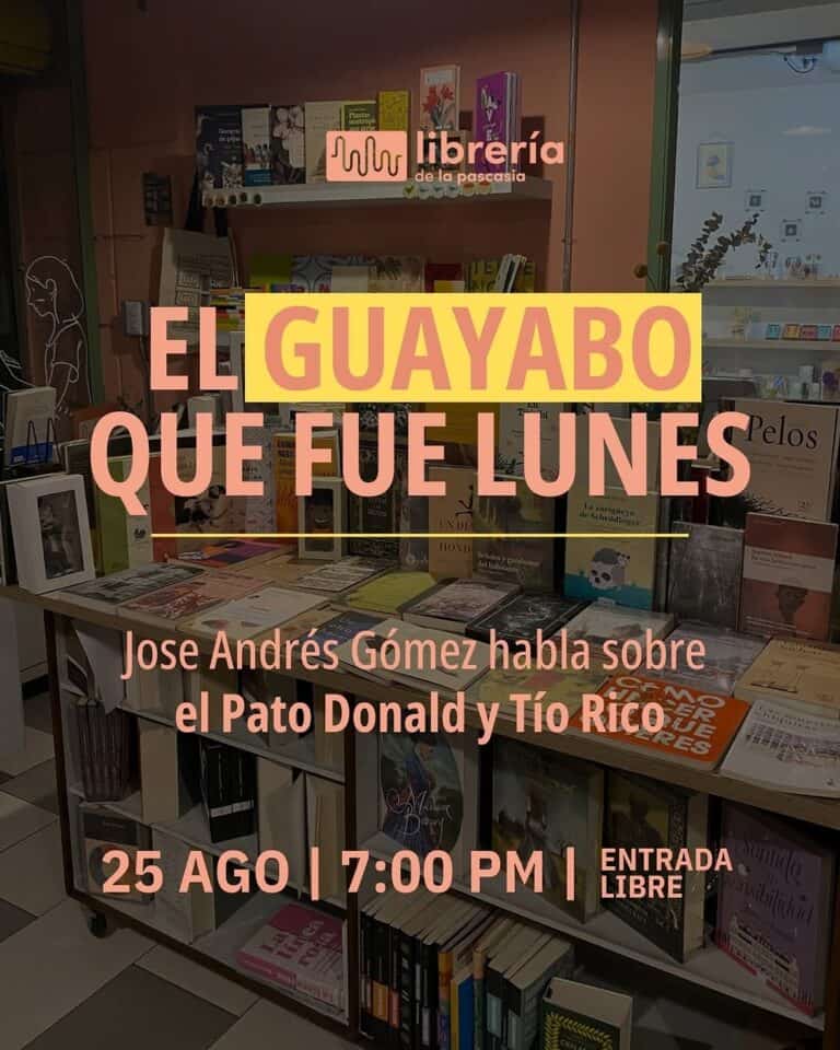 Guayabo que fue lunes en la librería de la pascacia. Evento con Jose Andrés Gómez, sobre el Pato Donald y Tío Rico, para amantes de la lectura, el 25 de agosto a las 7:00 pm con entrada libre.