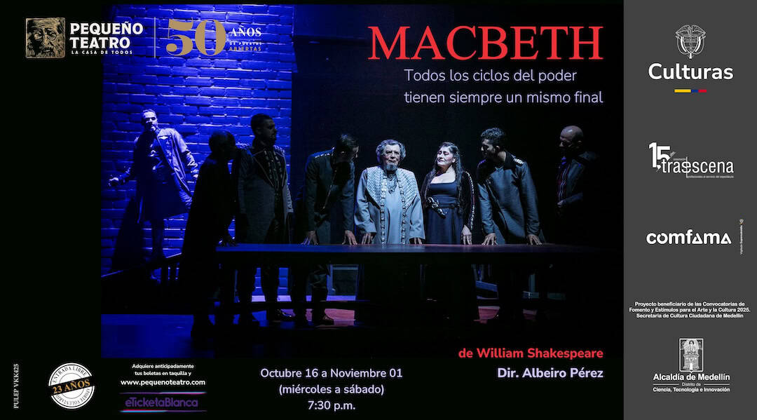 Pequeño teatro de Medellín presenta obra Macbeth de William Shakespeare, temporada del 16 de octubre al 1 de noviembre, dirigida por Dir. Albeiro Pérez, en un escenario teatral innovador y cultural.