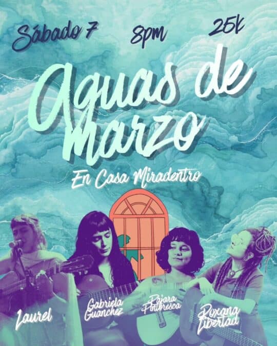 Cartel promocional de Aguas de Marzo, evento musical en Casa Miradentro con artistas Laurel, Gabriela Ganchez, Pajara Puthorea y Roxana Dorado, el sábado 7 a las 8 pm.
