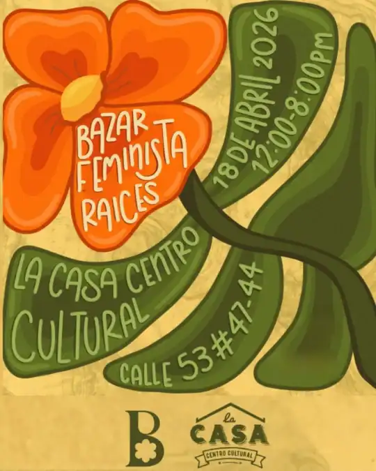 Cartel del Bazar Feminista Raíces en La Casa Centro Cultural, con detalles de fecha y hora, promoviendo un evento cultural y feminista en la comunidad.